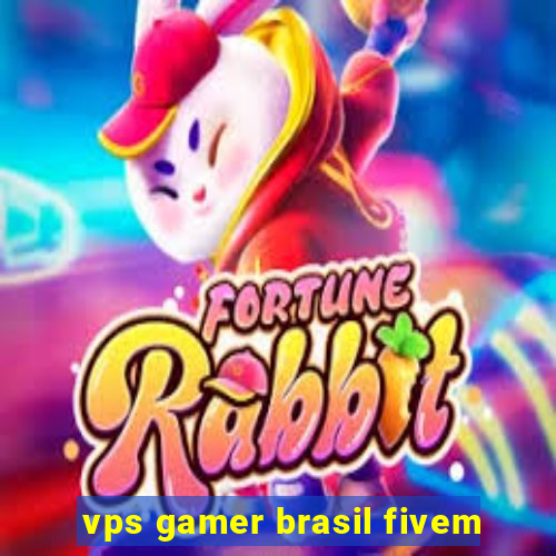 vps gamer brasil fivem